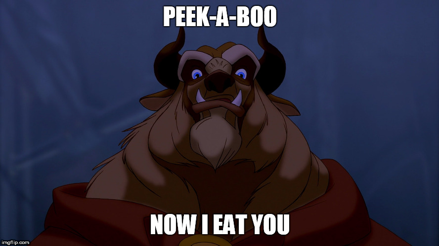 Beast is very Hungry | PEEK-A-BOO; NOW I EAT YOU | image tagged in disney,beauty and the beast | made w/ Imgflip meme maker
