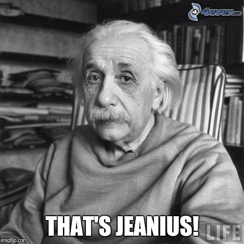 THAT'S JEANIUS! | made w/ Imgflip meme maker