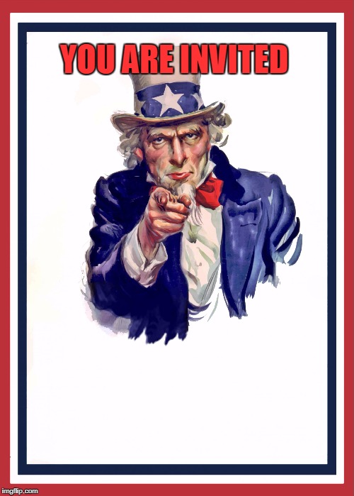 Uncle sam | YOU ARE INVITED | image tagged in uncle sam | made w/ Imgflip meme maker
