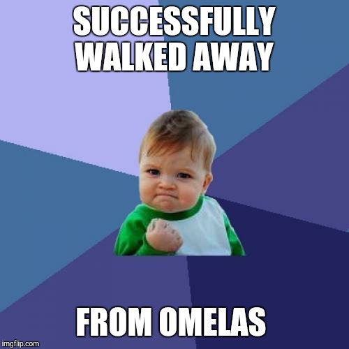 Success Kid Meme | SUCCESSFULLY WALKED AWAY; FROM OMELAS | image tagged in memes,success kid | made w/ Imgflip meme maker