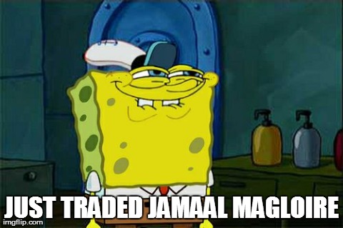 Don't You Squidward Meme | JUST TRADED JAMAAL MAGLOIRE | image tagged in memes,dont you squidward | made w/ Imgflip meme maker