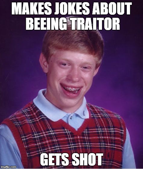 Innocent Bad Luck Brian | MAKES JOKES ABOUT BEEING TRAITOR; GETS SHOT | image tagged in memes,bad luck brian,ttt,traitor,terrorist town,trouble | made w/ Imgflip meme maker