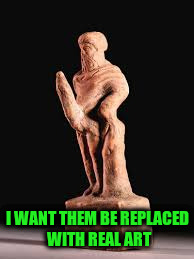 I WANT THEM BE REPLACED WITH REAL ART | made w/ Imgflip meme maker