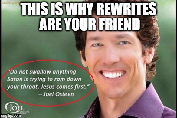 Jesus comes first. | THIS IS WHY REWRITES ARE YOUR FRIEND | image tagged in joelosteen,satan,jesus,sex,rewrites,edit | made w/ Imgflip meme maker