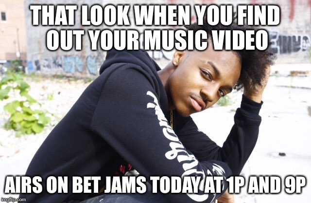 Dyson alexander | THAT LOOK WHEN YOU FIND OUT YOUR MUSIC VIDEO; AIRS ON BET JAMS TODAY AT 1P AND 9P | image tagged in music video,video | made w/ Imgflip meme maker