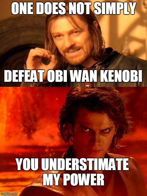 ONE DOES NOT SIMPLY; DEFEAT OBI WAN KENOBI; YOU UNDERSTIMATE MY POWER | image tagged in one does not simply | made w/ Imgflip meme maker