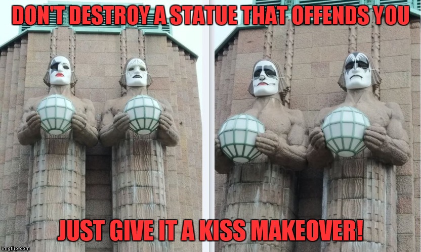 Finland's got it right! | DON'T DESTROY A STATUE THAT OFFENDS YOU; JUST GIVE IT A KISS MAKEOVER! | image tagged in kiss helsinki statues,finland,kiss,gene simmons,paul stanley,ace frehley | made w/ Imgflip meme maker