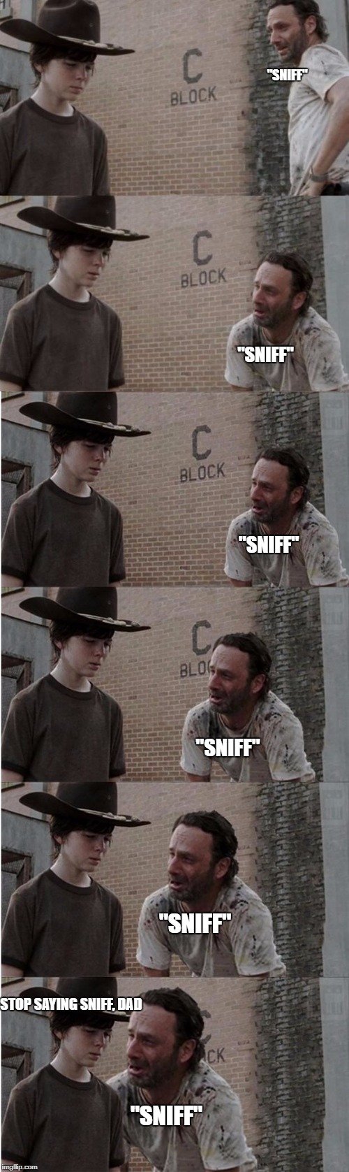 Annoying Dad | "SNIFF"; "SNIFF"; "SNIFF"; "SNIFF"; "SNIFF"; STOP SAYING SNIFF, DAD; "SNIFF" | image tagged in memes,rick and carl longer,annoying dad | made w/ Imgflip meme maker