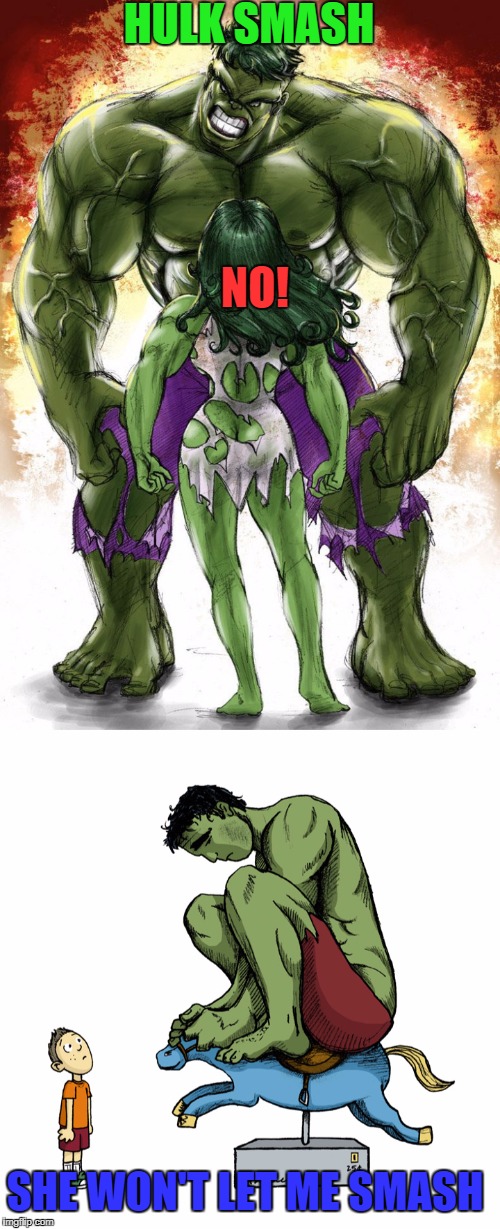 Hulk Relationship Problems |  HULK SMASH; NO! SHE WON'T LET ME SMASH | image tagged in memes,the hulk,she hulk,hulk sad,first world problems | made w/ Imgflip meme maker