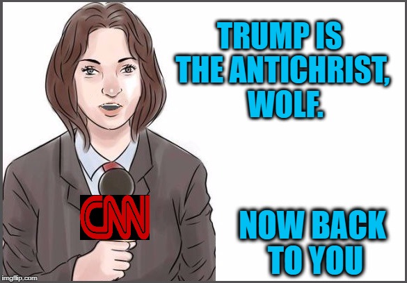 TRUMP IS THE ANTICHRIST,  WOLF. NOW BACK TO YOU | image tagged in reporter | made w/ Imgflip meme maker