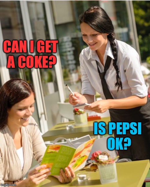 CAN I GET A COKE? IS PEPSI OK? | made w/ Imgflip meme maker