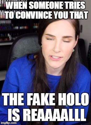 Yo Holo ain't Holorin | WHEN SOMEONE TRIES TO CONVINCE YOU THAT; THE FAKE HOLO IS REAAAALLL | image tagged in christine's holo wut face,help me,nailed it | made w/ Imgflip meme maker