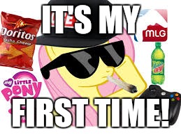 MLG Pony | IT'S MY FIRST TIME! | image tagged in mlg pony | made w/ Imgflip meme maker