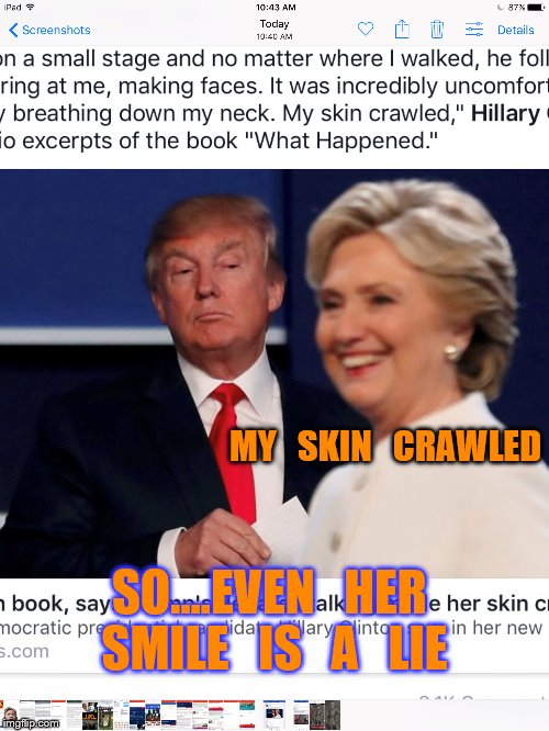 When does she tell the truth? | MY   SKIN   CRAWLED; SO....EVEN   HER   SMILE   IS   A   LIE | image tagged in hillary clinton | made w/ Imgflip meme maker