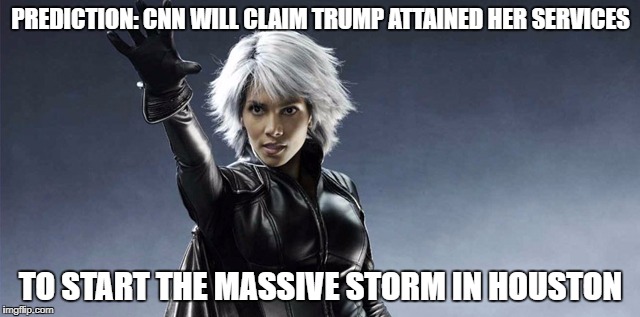 Russia fell by the wayside, and the "racist" thing is starting to die down, so it's now time for the Trump/X-Men Collusion | PREDICTION: CNN WILL CLAIM TRUMP ATTAINED HER SERVICES; TO START THE MASSIVE STORM IN HOUSTON | image tagged in donald trump,trump,liberals,funny memes | made w/ Imgflip meme maker