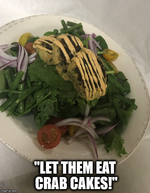 Let Them Eat Crab Cakes | "LET THEM EAT CRAB CAKES!" | image tagged in restaurant,portsmouth,cometopaddys,getrestored | made w/ Imgflip meme maker