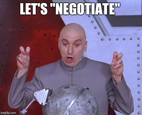 Dr Evil Laser Meme | LET'S "NEGOTIATE" | image tagged in memes,dr evil laser | made w/ Imgflip meme maker