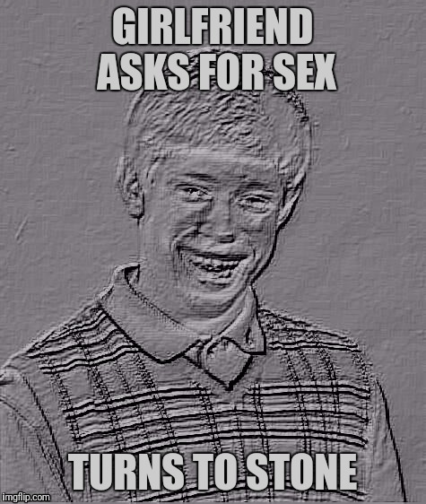 Bad Luck Brian Carbonite | GIRLFRIEND ASKS FOR SEX TURNS TO STONE | image tagged in bad luck brian carbonite | made w/ Imgflip meme maker