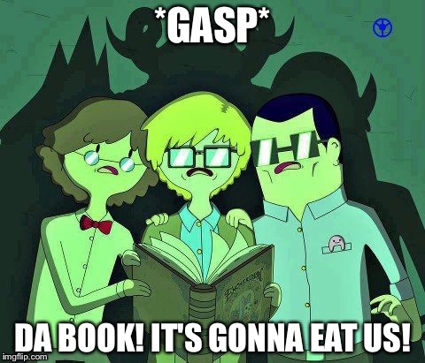 Those guys don't seem to enjoy the book. The book is enjoying them... | *GASP*; DA BOOK! IT'S GONNA EAT US! | image tagged in adventure time,books | made w/ Imgflip meme maker