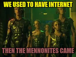 WE USED TO HAVE INTERNET THEN THE MENNONITES CAME | made w/ Imgflip meme maker