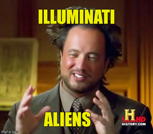 Ancient Aliens | ILLUMINATI; ALIENS | image tagged in memes,ancient aliens,illuminati,aliens,funny,fun | made w/ Imgflip meme maker