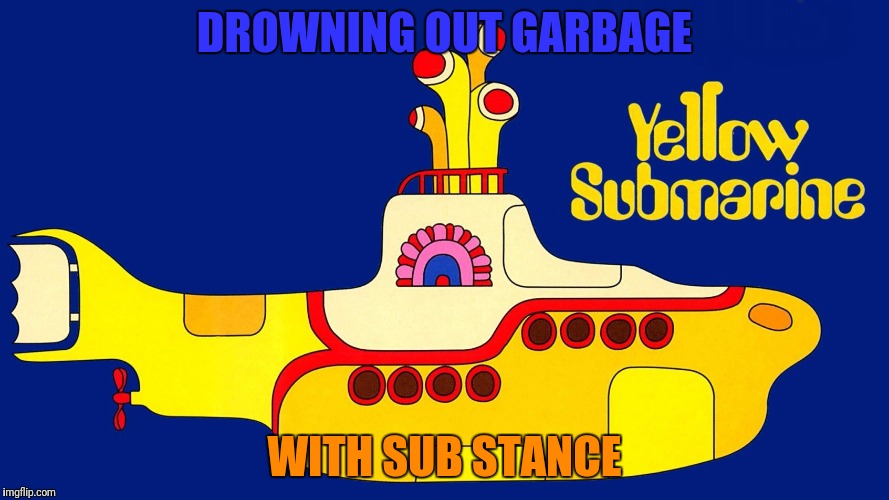 DROWNING OUT GARBAGE WITH SUB STANCE | made w/ Imgflip meme maker