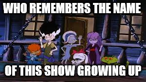Scooby Doo and the Ghoul School | WHO REMEMBERS THE NAME; OF THIS SHOW GROWING UP | image tagged in scooby doo and the ghoul school | made w/ Imgflip meme maker