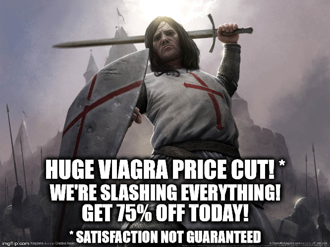 Huge Viagra Sale! | HUGE VIAGRA PRICE CUT! *; WE'RE SLASHING EVERYTHING! GET 75% OFF TODAY! * SATISFACTION NOT GUARANTEED | image tagged in viagra,sale,sword,knight,satisfaction,slashing | made w/ Imgflip meme maker