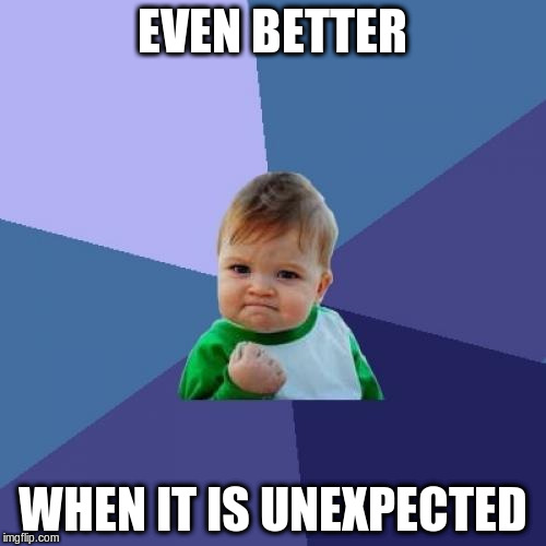 Success Kid Meme | EVEN BETTER WHEN IT IS UNEXPECTED | image tagged in memes,success kid | made w/ Imgflip meme maker