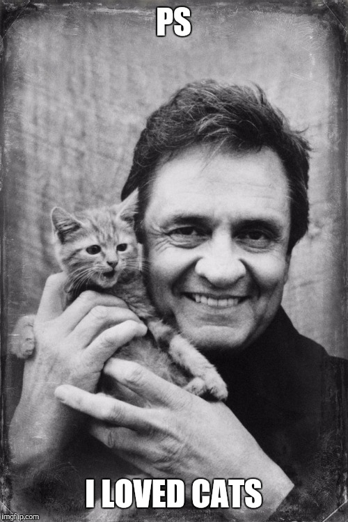 Johnny Cash Cat | PS; I LOVED CATS | image tagged in johnny cash cat | made w/ Imgflip meme maker