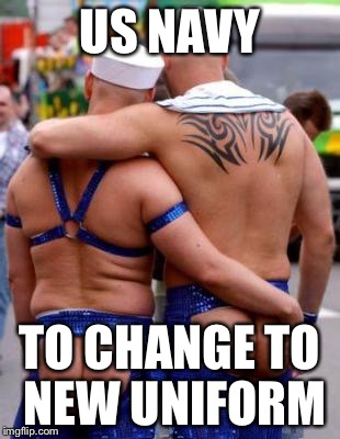 navyboys | US NAVY; TO CHANGE TO NEW UNIFORM | image tagged in navyboys | made w/ Imgflip meme maker