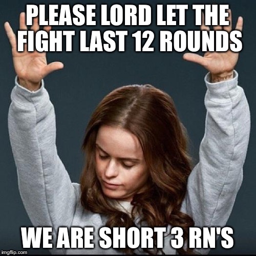 Orange is the new black | PLEASE LORD LET THE FIGHT LAST 12 ROUNDS; WE ARE SHORT 3 RN'S | image tagged in orange is the new black | made w/ Imgflip meme maker