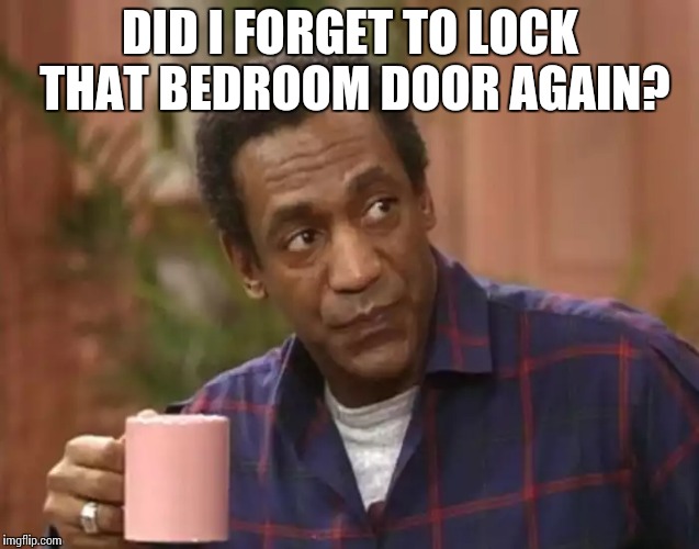 DID I FORGET TO LOCK THAT BEDROOM DOOR AGAIN? | made w/ Imgflip meme maker