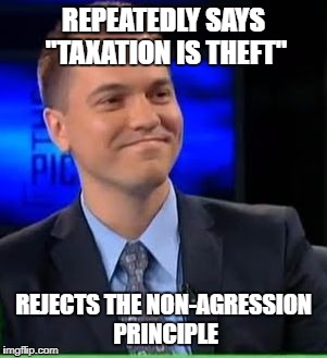 Wtf Petersen | REPEATEDLY SAYS "TAXATION IS THEFT"; REJECTS THE NON-AGRESSION PRINCIPLE | image tagged in austin petersen,libertarian,taxes | made w/ Imgflip meme maker