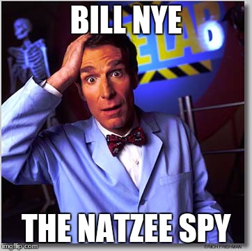 Bill Nye The Science Guy Meme | BILL NYE; THE NATZEE SPY | image tagged in memes,bill nye the science guy | made w/ Imgflip meme maker