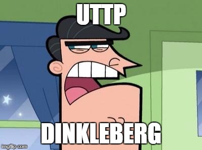Dinkleberg | UTTP; DINKLEBERG | image tagged in dinkleberg | made w/ Imgflip meme maker