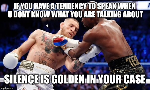 IF YOU HAVE A TENDENCY TO SPEAK WHEN U DONT KNOW WHAT YOU ARE TALKING ABOUT; SILENCE IS GOLDEN IN YOUR CASE | made w/ Imgflip meme maker