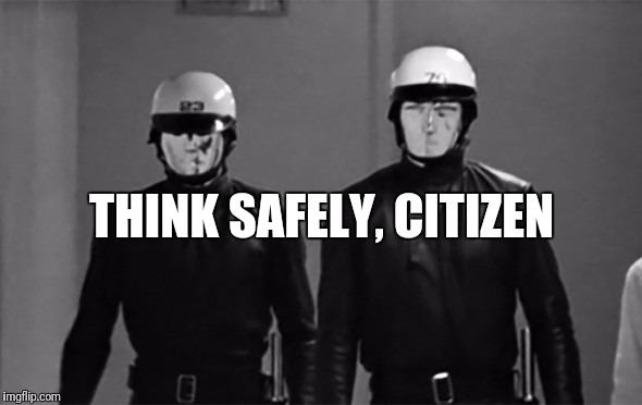 THINK SAFELY, CITIZEN | image tagged in think safely | made w/ Imgflip meme maker