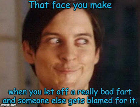 Spiderman Peter Parker | That face you make; when you let off a really bad fart and someone else gets blamed for it. | image tagged in memes,spiderman peter parker,funny,fart | made w/ Imgflip meme maker