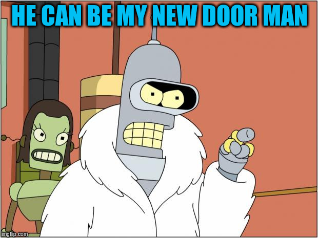HE CAN BE MY NEW DOOR MAN | made w/ Imgflip meme maker