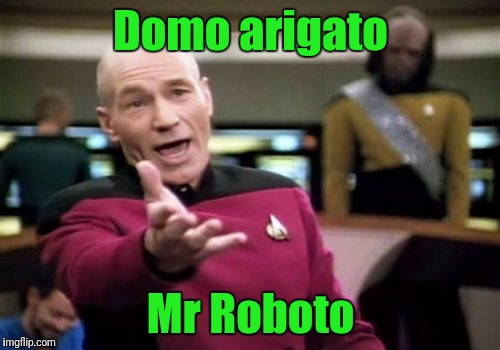 Kilroy was here | Domo arigato; Mr Roboto | image tagged in memes,picard wtf,styx,kilroy was here | made w/ Imgflip meme maker