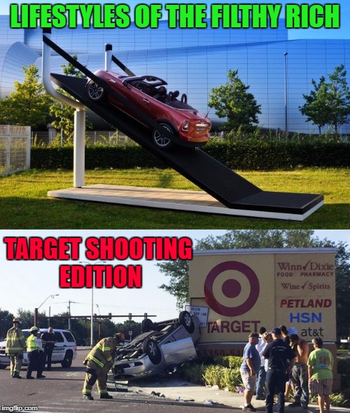 I would rather watch this than Punkin' Chunkin'!!! | LIFESTYLES OF THE FILTHY RICH; TARGET SHOOTING EDITION | image tagged in car slingshot,memes,target shooting,funny,target,slinging cars | made w/ Imgflip meme maker