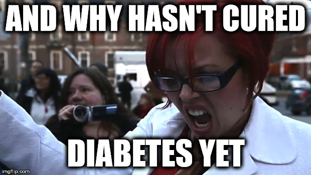 AND WHY HASN'T CURED DIABETES YET | made w/ Imgflip meme maker