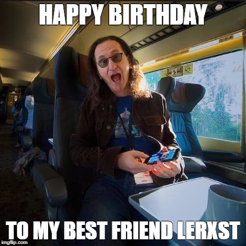 HAPPY BIRTHDAY; TO MY BEST FRIEND LERXST | image tagged in rock and roll | made w/ Imgflip meme maker