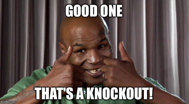 GOOD ONE THAT'S A KNOCKOUT! | made w/ Imgflip meme maker