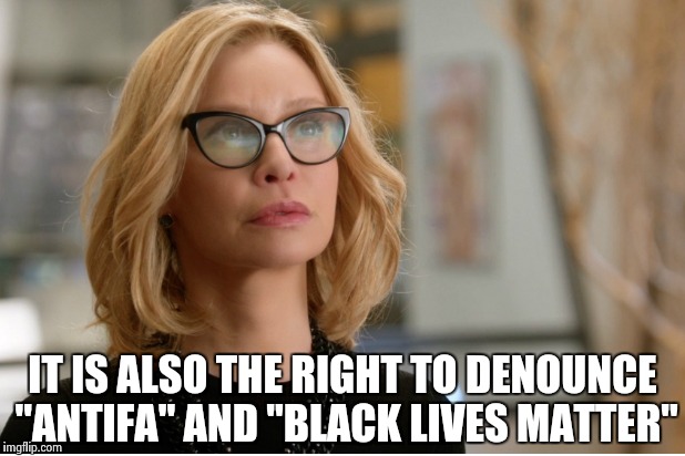 Callista Flockhart | IT IS ALSO THE RIGHT TO DENOUNCE "ANTIFA" AND "BLACK LIVES MATTER" | image tagged in callista flockhart | made w/ Imgflip meme maker