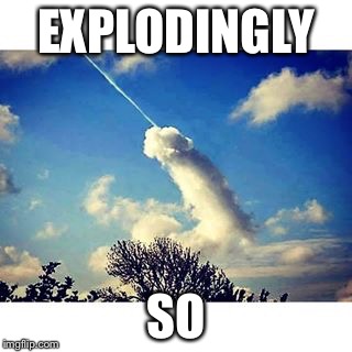 EXPLODINGLY SO | made w/ Imgflip meme maker