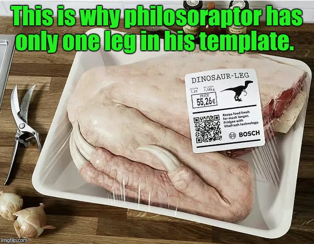 The technology nowadays for keeping food fresh,  is amazing.  | This is why philosoraptor has only one leg in his template. | image tagged in philosoraptor,funny meme,dinosaur,leg,frozen,food | made w/ Imgflip meme maker