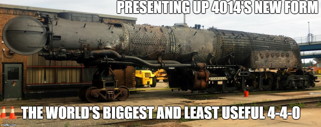 4014 4-4-0 | PRESENTING UP 4014'S NEW FORM; THE WORLD'S BIGGEST AND LEAST USEFUL 4-4-0 | image tagged in memes | made w/ Imgflip meme maker