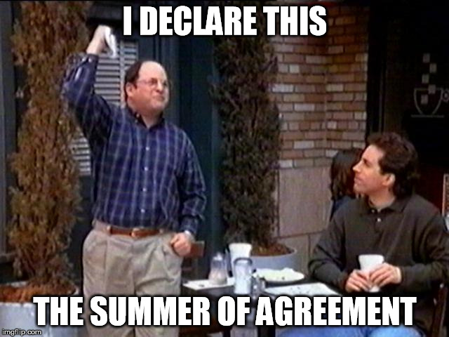 Summer of George | I DECLARE THIS; THE SUMMER OF AGREEMENT | image tagged in summer of george | made w/ Imgflip meme maker